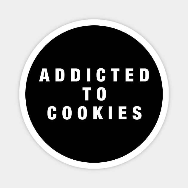 Addicted To Cookies Magnet by Wordify